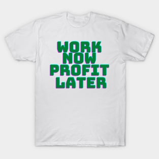 Work Now Profit Later T-Shirt